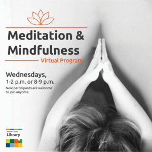 Meditation & Mindfulness - Virtual Program Wednesdays, 1-2 p.m. or 8-9 p.m. New participants are welcome to join anytime. Huron County Library